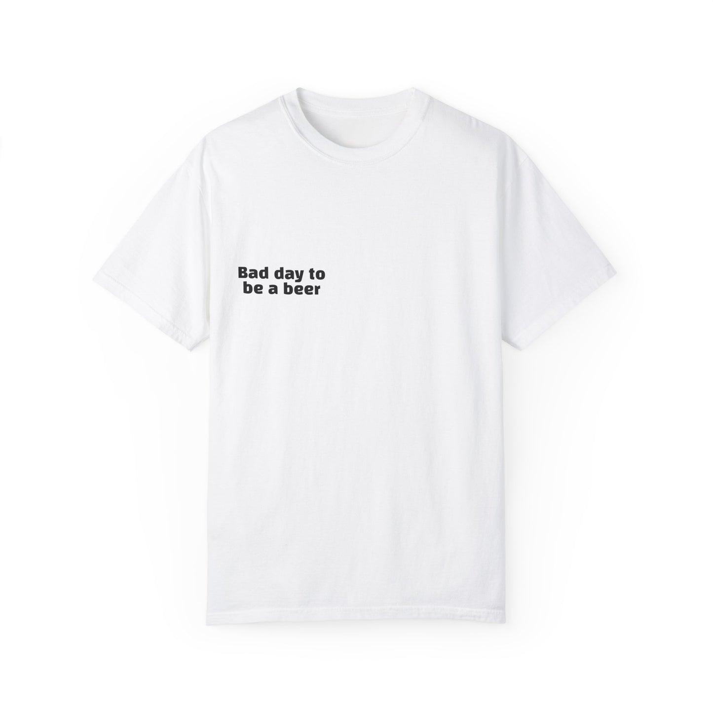 "Bad Day to Be a Beer" - T-Shirt